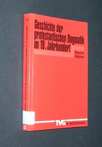 Geschichte der protestantischen Dogmatik im 19. Jahrhundert: Bearb. u. m. e. Verz. d. Schriften Martin Kählers hrsg. v. Ernst Kähler (TVG Monographien und Studienbücher) Books