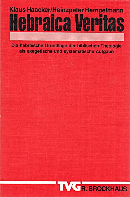 Hebraica Veritas: Die hebräische Grundlage der biblischen Theologie als exegetische und systematie (TVG Monographien und Studienbücher) Professional & Reference Books