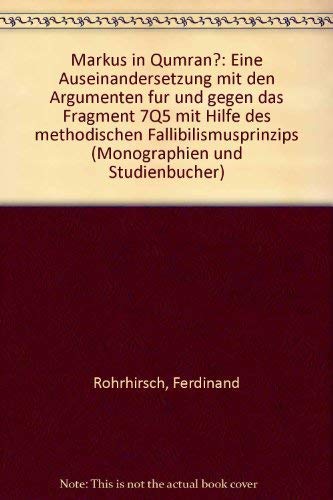Markus in Qumran?: Eine Auseinandersetzung mit den Argumenten für und gegen das Fragment 7Q5 mit Hilfe des methodischen Fallibilismusprinzips (TVG Monographien und Studienbücher) Books