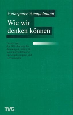 Wie wir denken können: Lernen von der Offenbarung des dreieinigen Gottes (TVG Systematisch-theologische Monographie) Religion & Esotericism