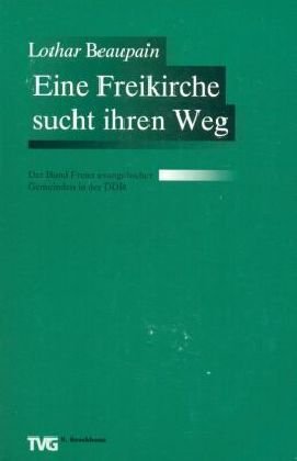Eine Freikirche sucht ihren Weg: Der Bund Freier Evangelischen Gemeinden in der DDR (Kirchengeschichtliche Monographien (KGM)) Religion & Esotericism