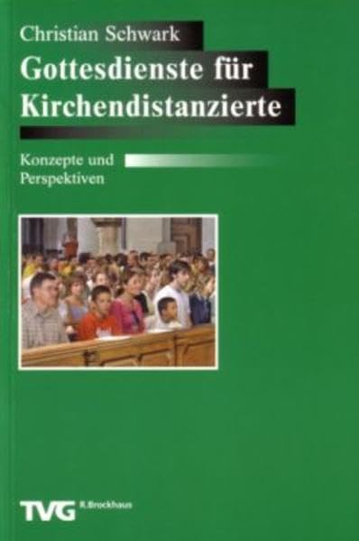 Gottesdienste für Kirchendistanzierte: Konzepte und Perspektiven (TVG-Monografien, 17, Band 17) Religion & Esotericism