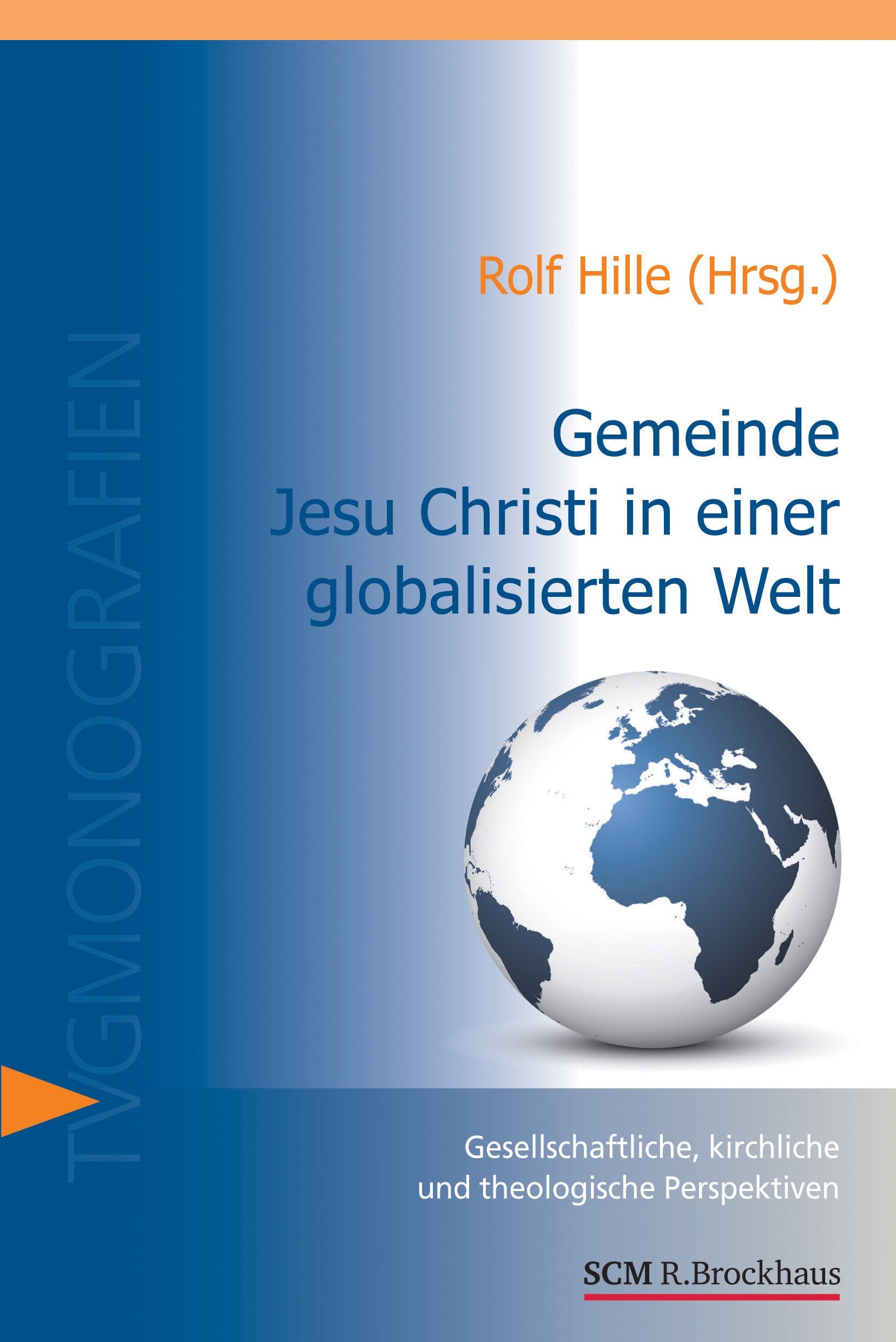 Gemeinde Jesu Christi in einer globalisierten Welt: Gesellschaftliche, kirchliche und theologische Perspektiven (TVG-Monografien) Religion & Esotericism