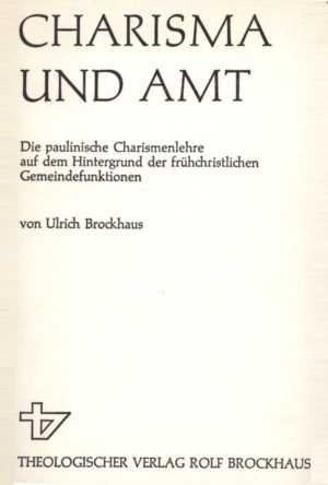 Charisma und Amt: Die paulinische Charismenlehre auf dem Hintergrund der frühchristlichen Gemeindefunktionen (TVG Wissenschaftliche Taschenbücher) Religion & Esotericism