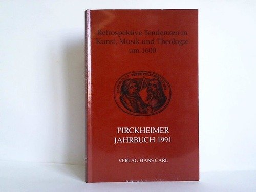 Retrospektive Tendenzen in Kunst, Musik und Theologie um 1600: Akten des ... Symposions (Pirckheimer-Jahrbuch) Books