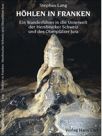 Höhlen in Franken: Band 2: Ein Wanderführer in die Unterwelt der Hersbrucker Schweiz und des Oberpfälzer Jura Travel Guides