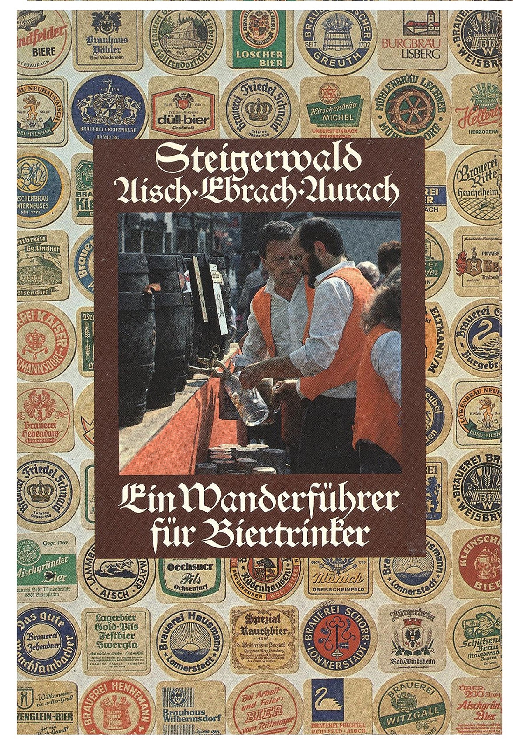 Steigerwald: Aisch - Ebrach - Aurach. Ein Wanderführer für Biertrinker Cooking & Enjoying