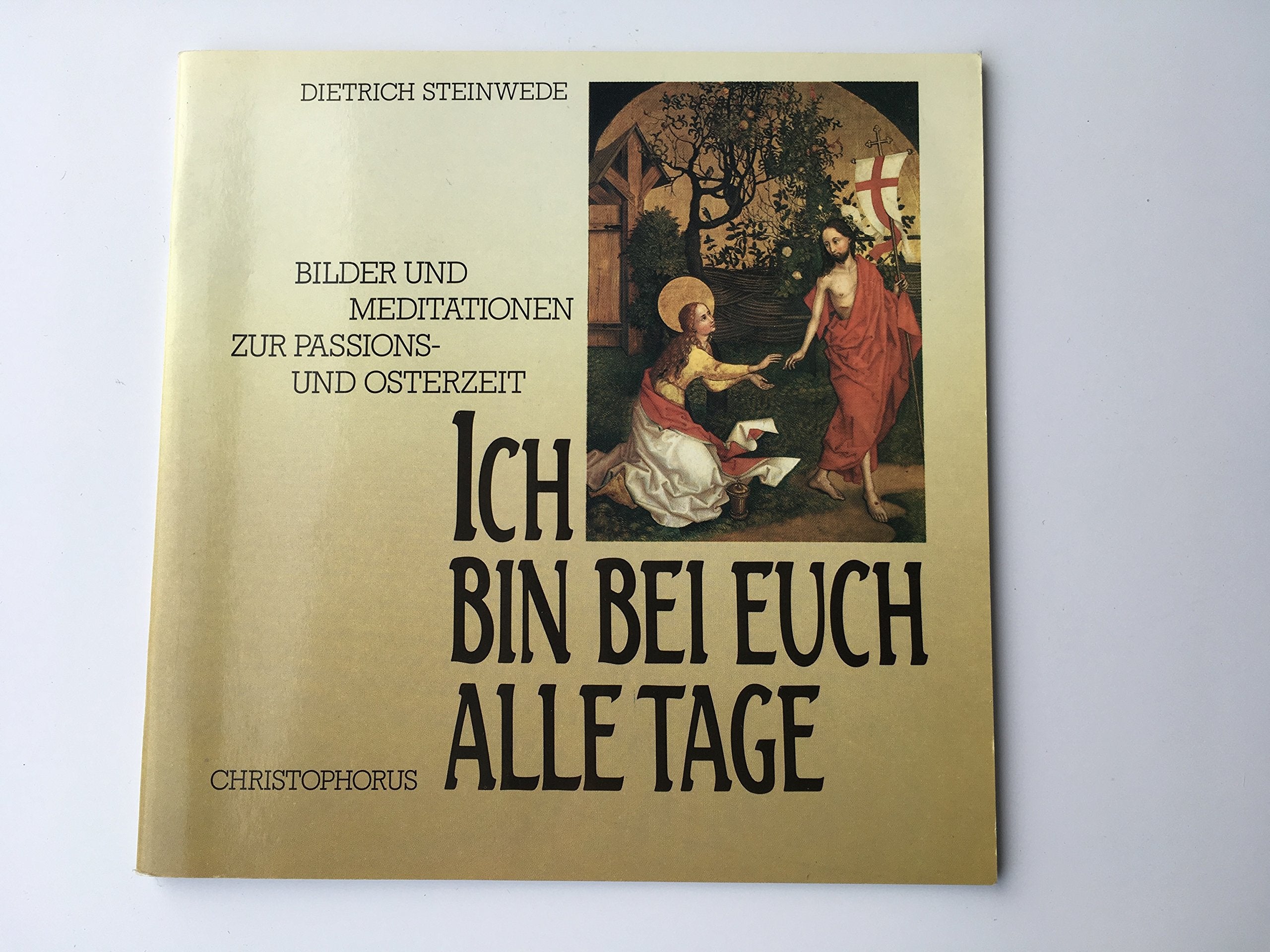 Ich bin bei euch alle Tage. Bilder und Meditationen zur Passions- und Osterzeit Religion & Esotericism