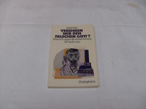 Verehren wir den falschen Gott?. Einspruch gegen die Verharmlosung der Sache Jesu Religion & Esotericism