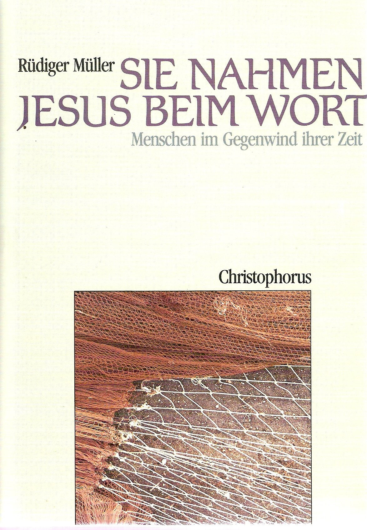 Sie nahmen Jesus beim Wort. Menschen im Gegenwind ihrer Zeit Religion & Esotericism