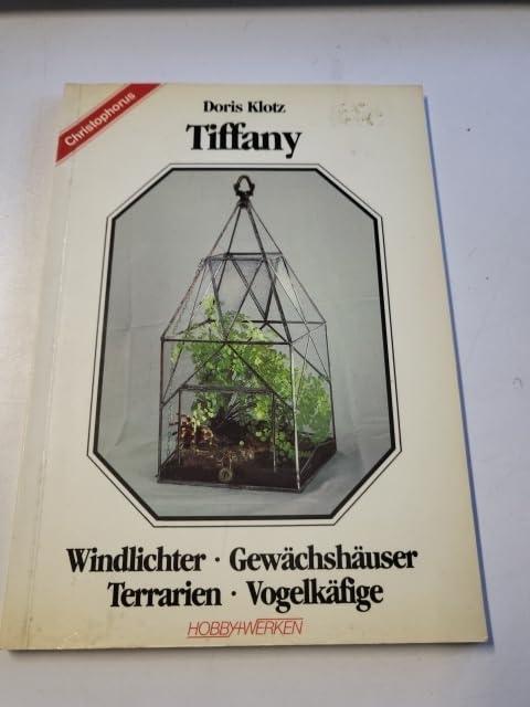 Tiffany. Windlichter, Gewächshäuser, Terrarien, Vogelkäfige Books