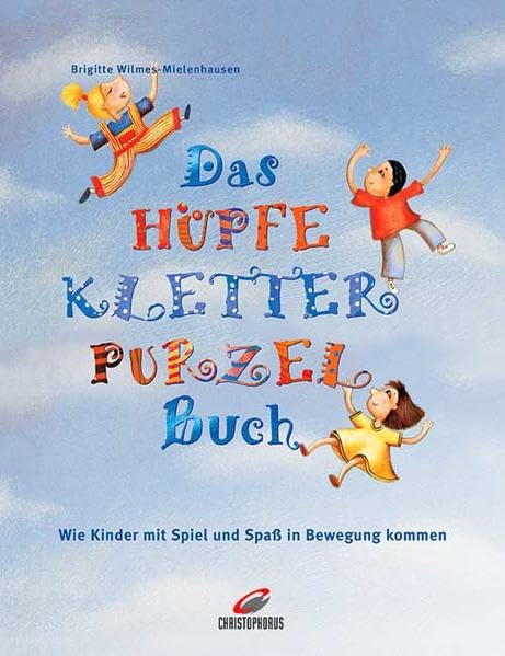 Das HüpfeKletterPurzelBuch: Wie Kinder mit Spiel und Spass in Bewegung kommen Non-fiction