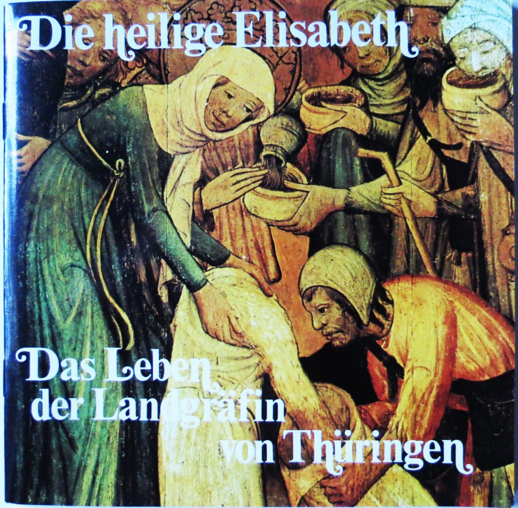 Die heilige Elisabeth. Das Leben der Landgräfin von Thüringen Memories