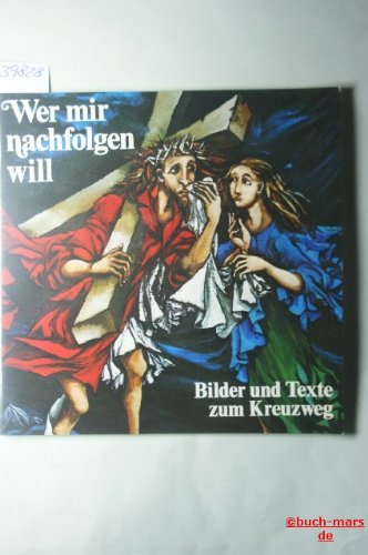 Wer mir nachfolgen will. Bilder und Texte zum Kreuzweg Books