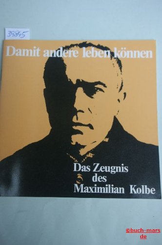 Damit andere leben können. Das Zeugnis des Maximilian Kolbe Contemporary literature