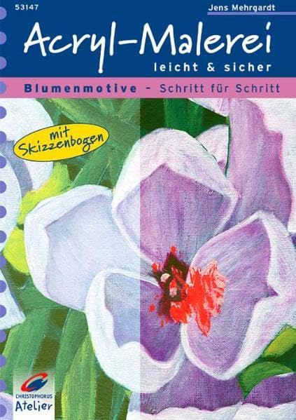 Acryl-Malerei leicht & sicher: Blumenmotive Schritt für Schritt. Mit Skizzenbogen Film, Art & Culture
