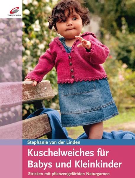 Kuschelweiches für Babys und Kleinkinder: Stricken mit pflanzengefärbten Naturgarnen Hobbies & Crafts