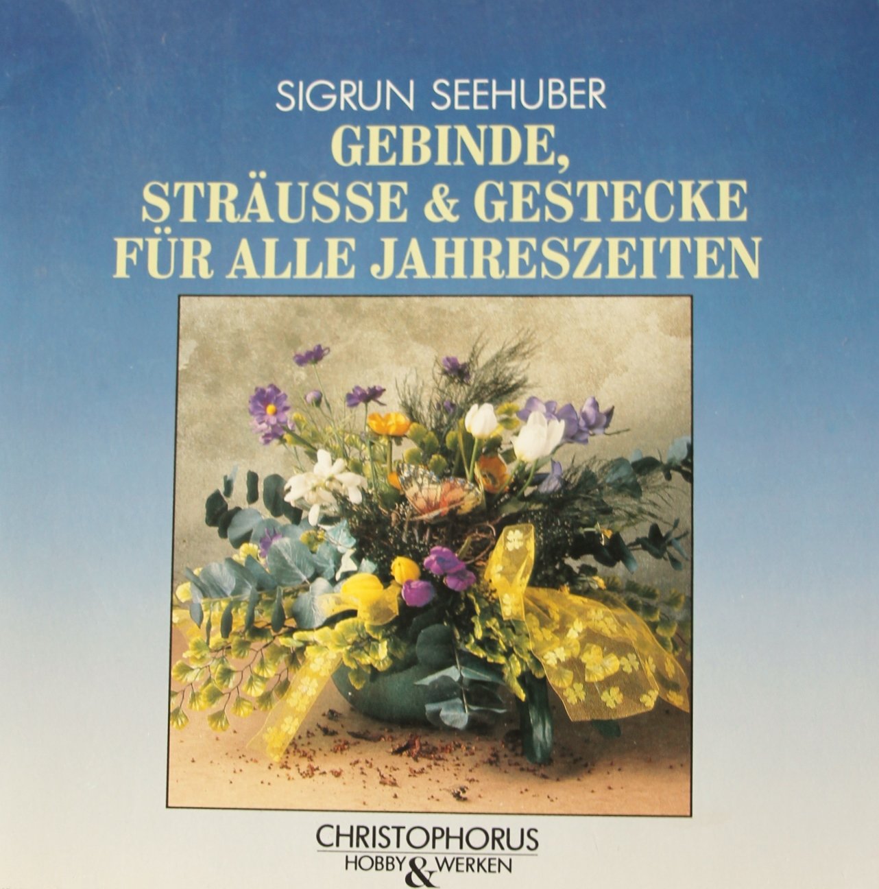 Gebinde, Sträuße und Gestecke für alle Jahreszeiten Hobbies & Crafts