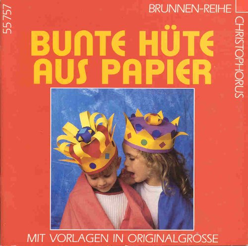 Bunte Hüte aus Papier : mit Vorlagen in Originalgrösse (Brunnen-Reihe ; 55757) Hobbies & Crafts