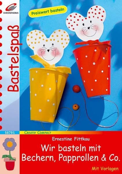 Wir basteln mit Bechern, Papprollen & Co.: Mit Vorlagen (Creativ Compact) Hobbies & Crafts