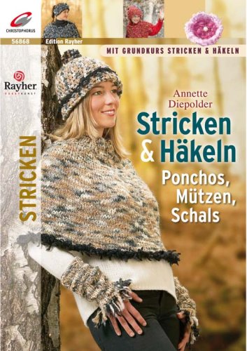 Stricken & Häkeln: Ponchos, Mützen, Schals: Ponchos, Mützen, Schals. Mit Grundkurs Stricken & Häkeln Hobbies & Crafts
