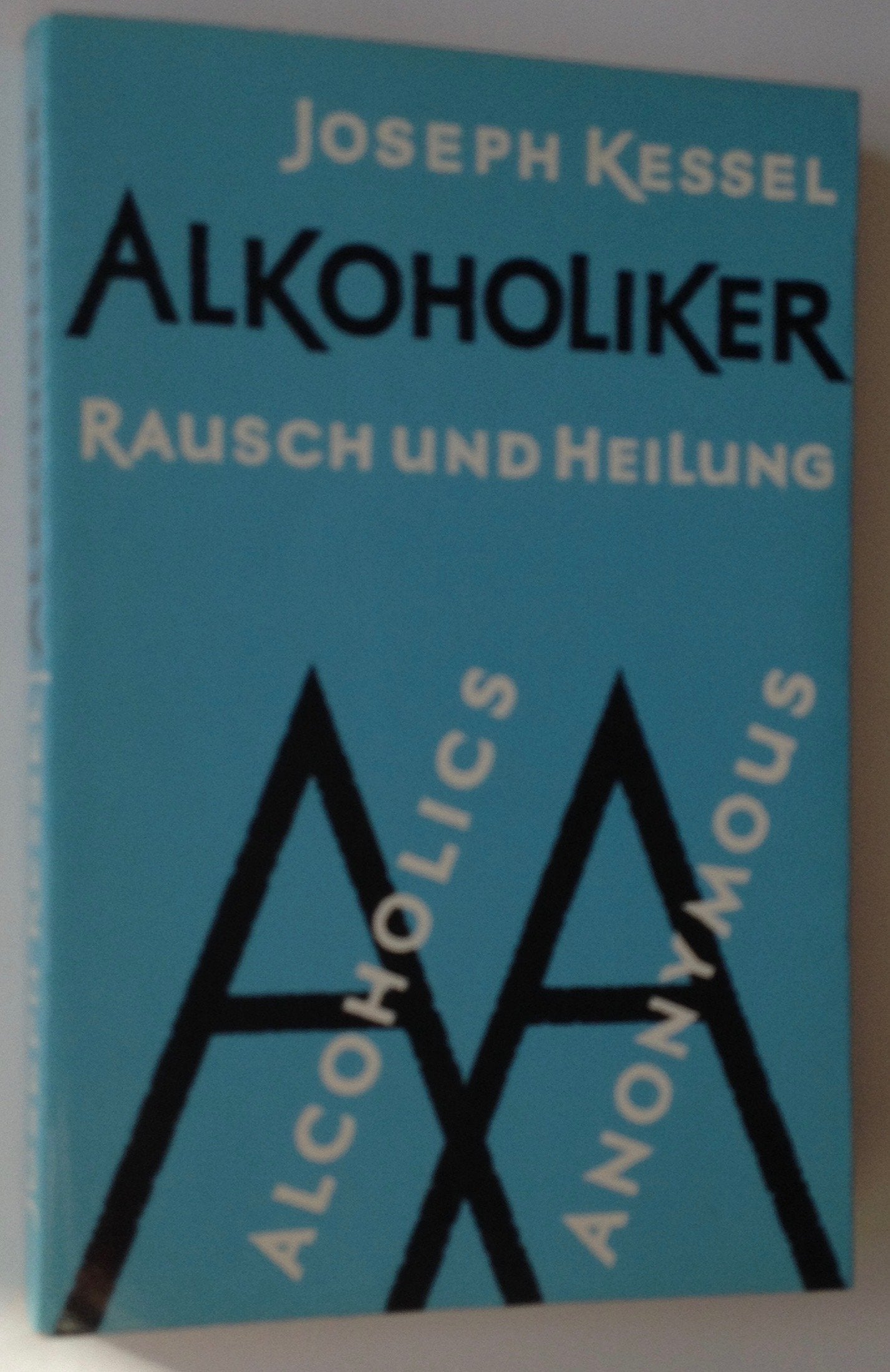 Alkoholiker. Rausch und Heilung. Alcoholics Anonymous Books