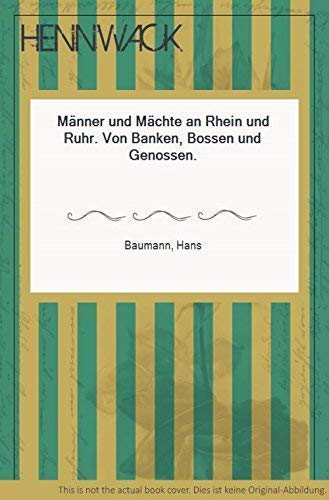 Männer und Mächte an Rhein und Ruhr. Von Banken, Bossen und Genossen Business & Technology