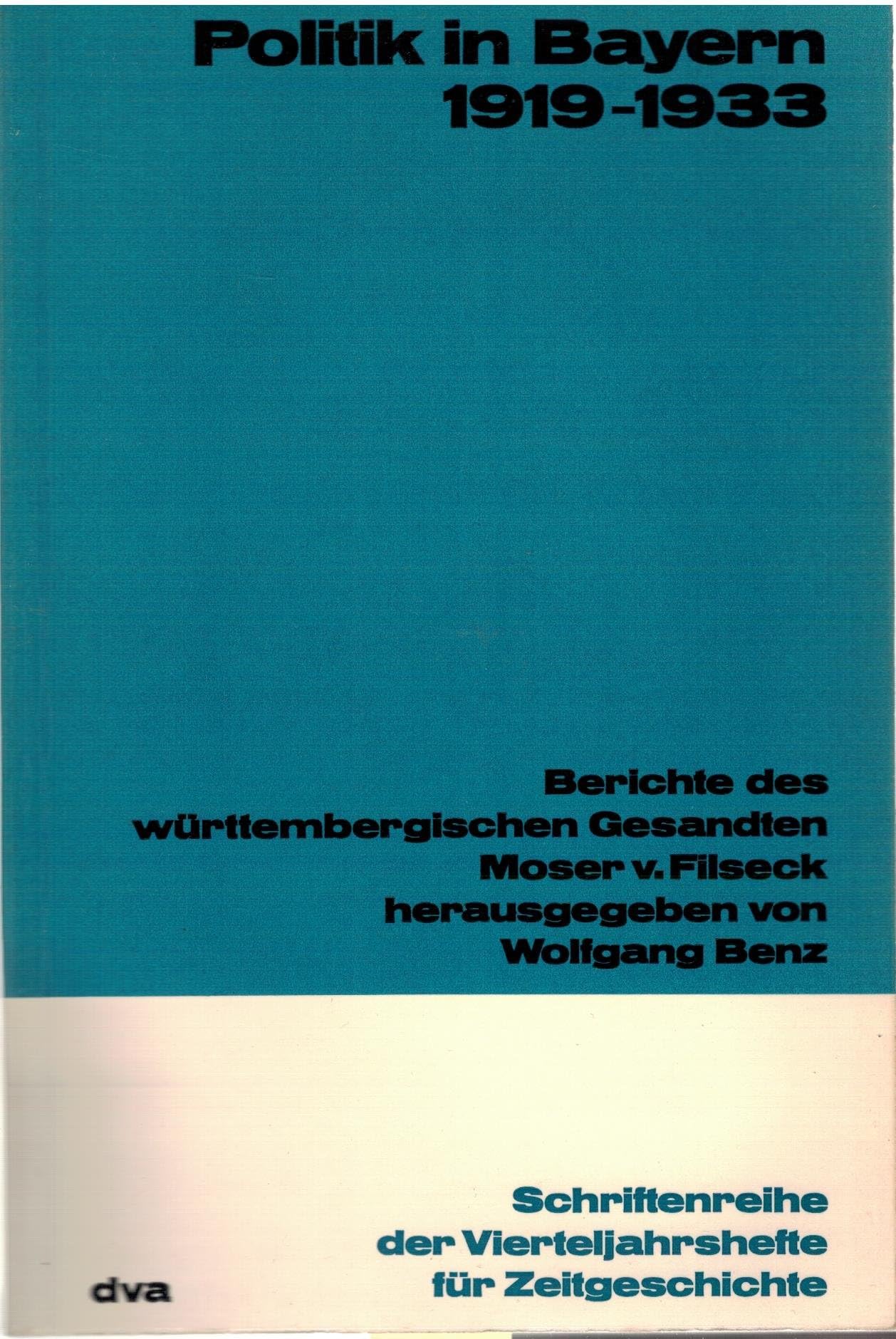 Politik in Bayern 1919-1933. Berichte des württ. Gesandten Carl Moser von Filseck Politics & History