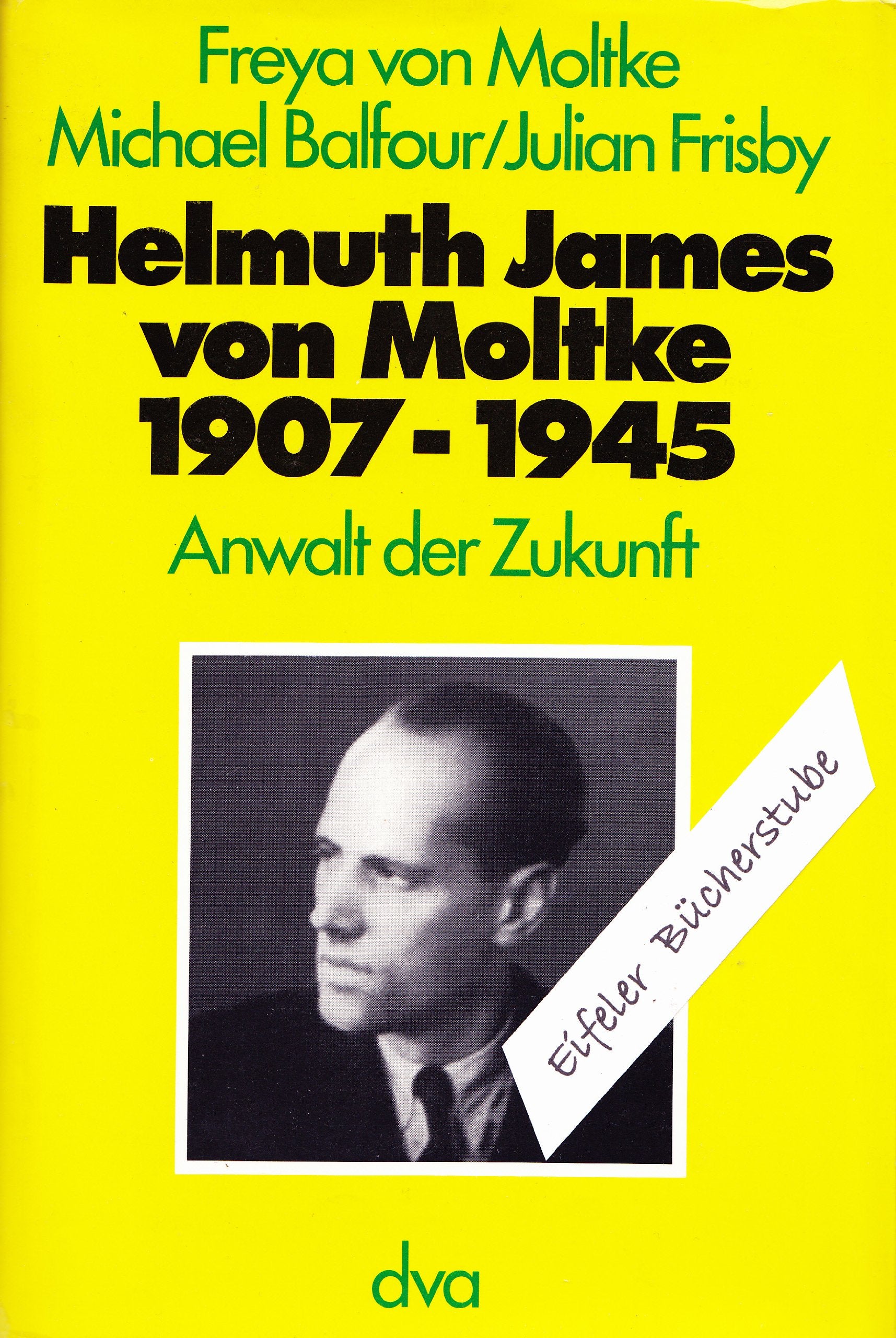 Helmuth James von Moltke. 1907 - 1945. Anwalt der Zukunft Law