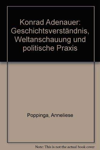 Konrad Adenauer. Geschichtsverständnis, Weltanschauung und politische Praxis Politics & Society