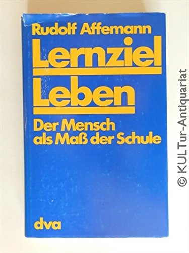Lernziel Leben. Der Mensch als Maß der Schule Books
