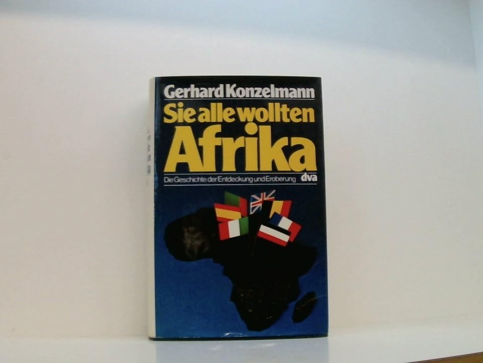 Sie alle wollten Afrika. Die Geschichte der Entdeckung und Eroberung German history