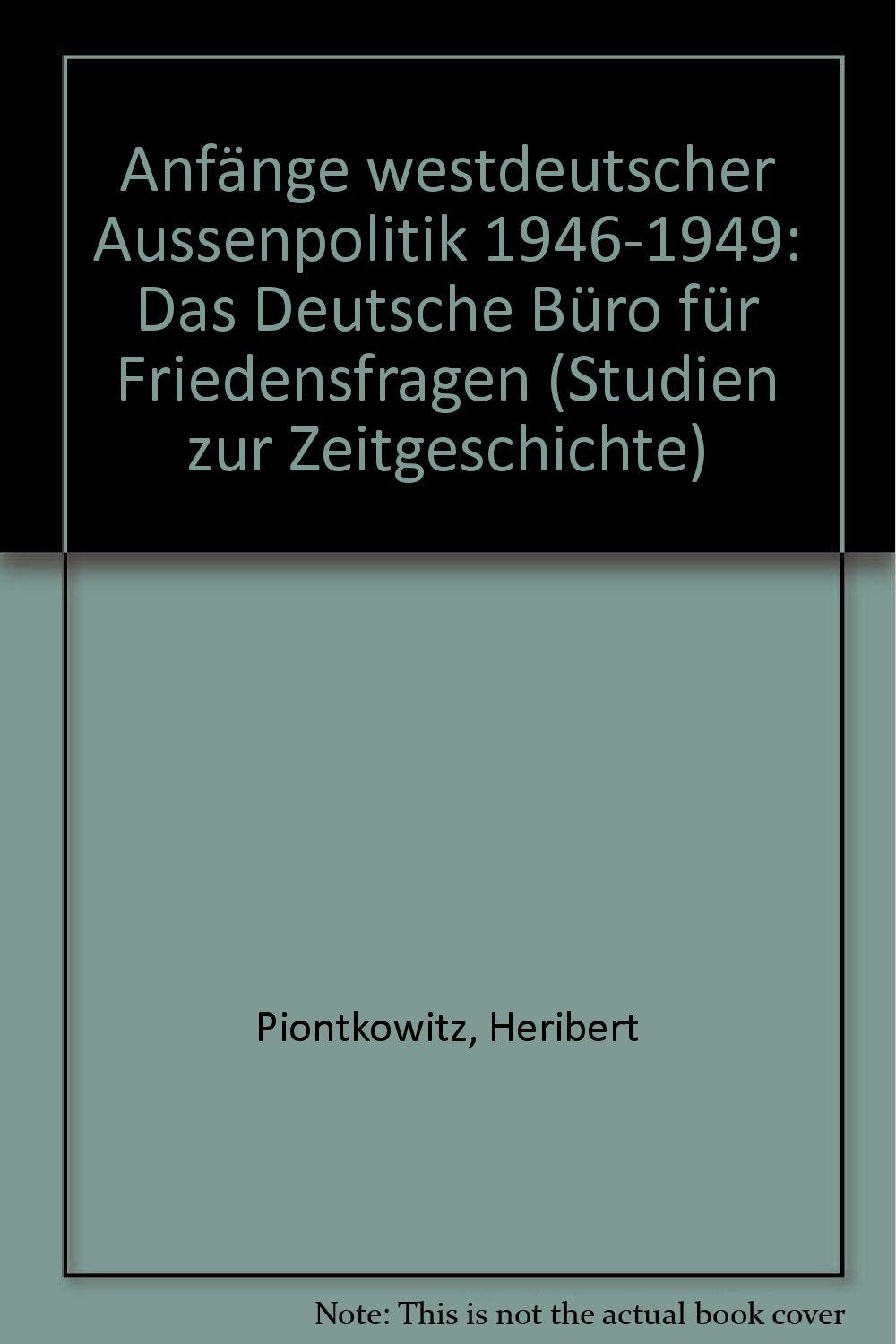 Anfänge westdeutscher Außenpolitik 1946 - 1949. Das Deutsche Büro für Friedensfragen Politics & History