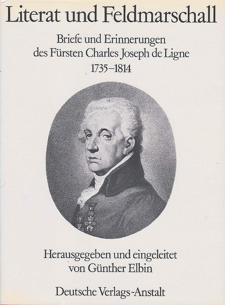 Literat und Feldmarschall: Briefe u. Erinnerungen d. Fursten Charles Joseph de Ligne 1735-1814 (German Edition) book