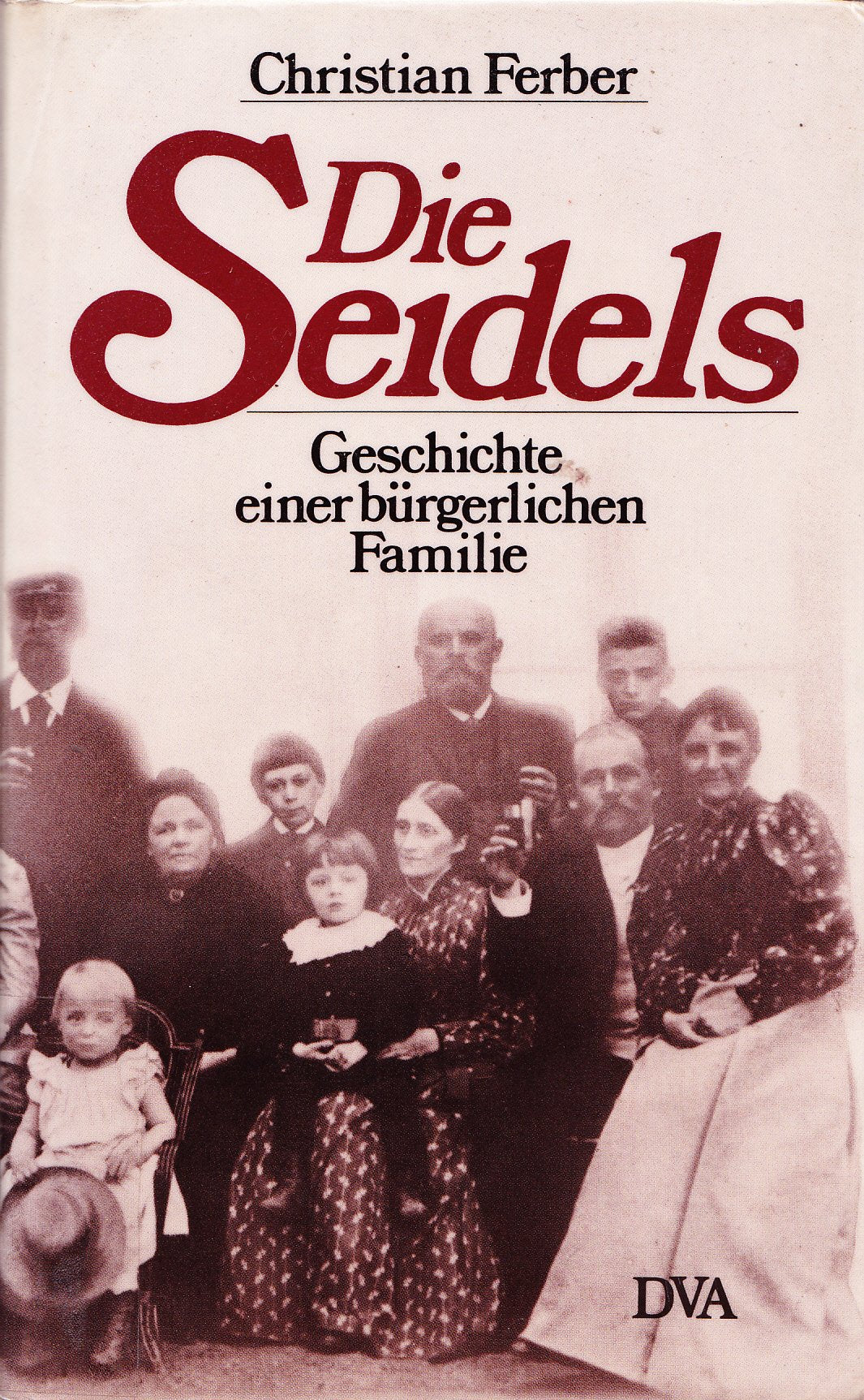 Die Seidels. Geschichte einer bürgerlichen Familie 1811 - 1977 Professional & Reference Books