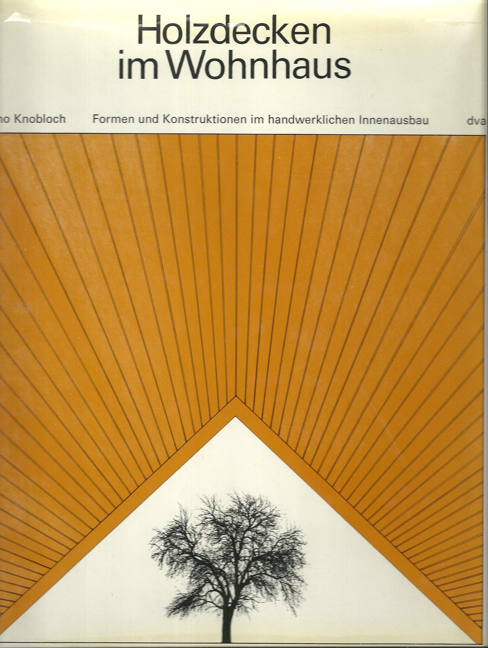 Holzdecken im Wohnhaus. Formen und Konstruktionen im handwerklichen Innenausbau Architecture