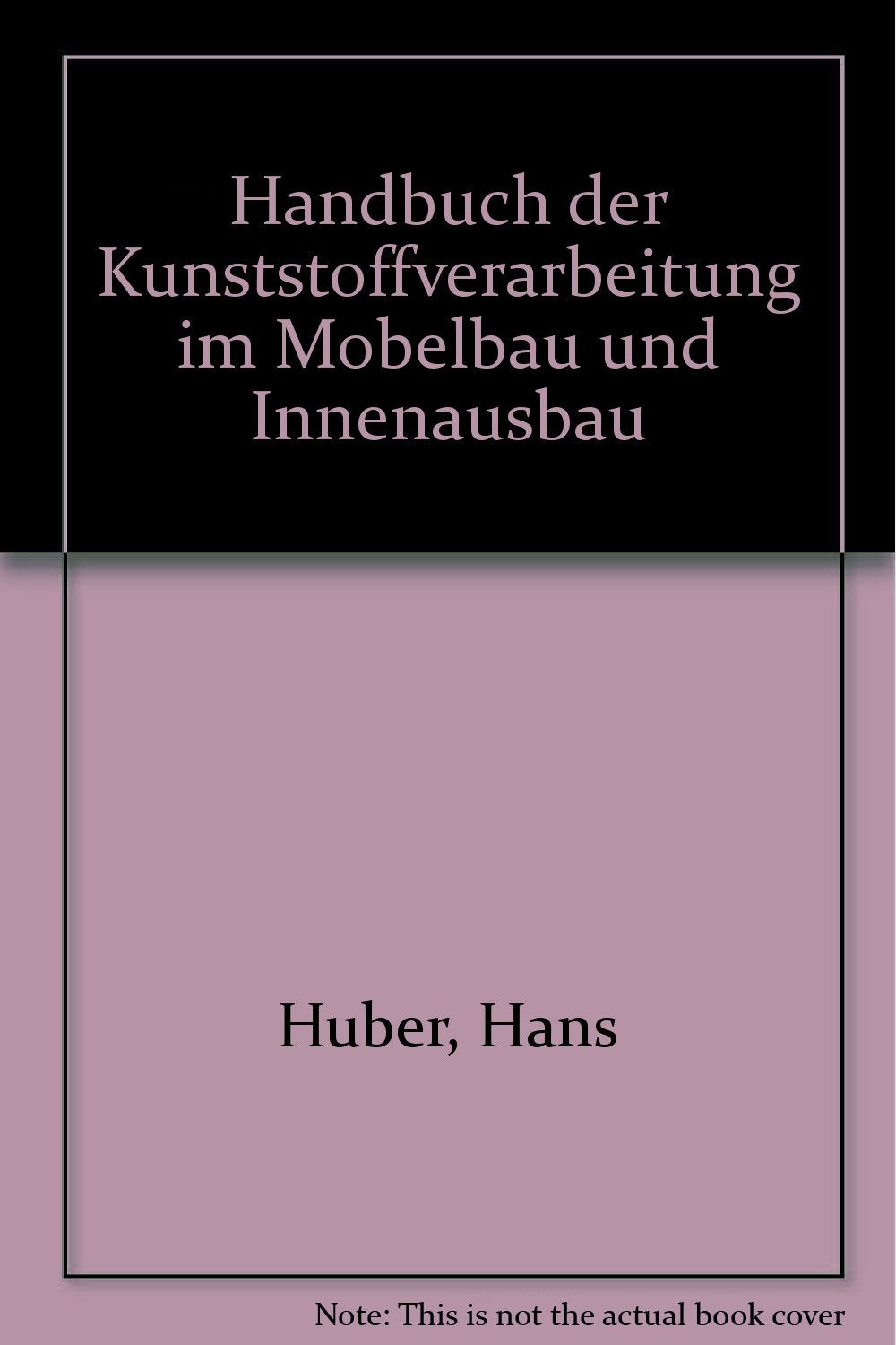 Handbuch der Kunststoffverarbeitung im Möbelbau und Innenausbau Business & Technology