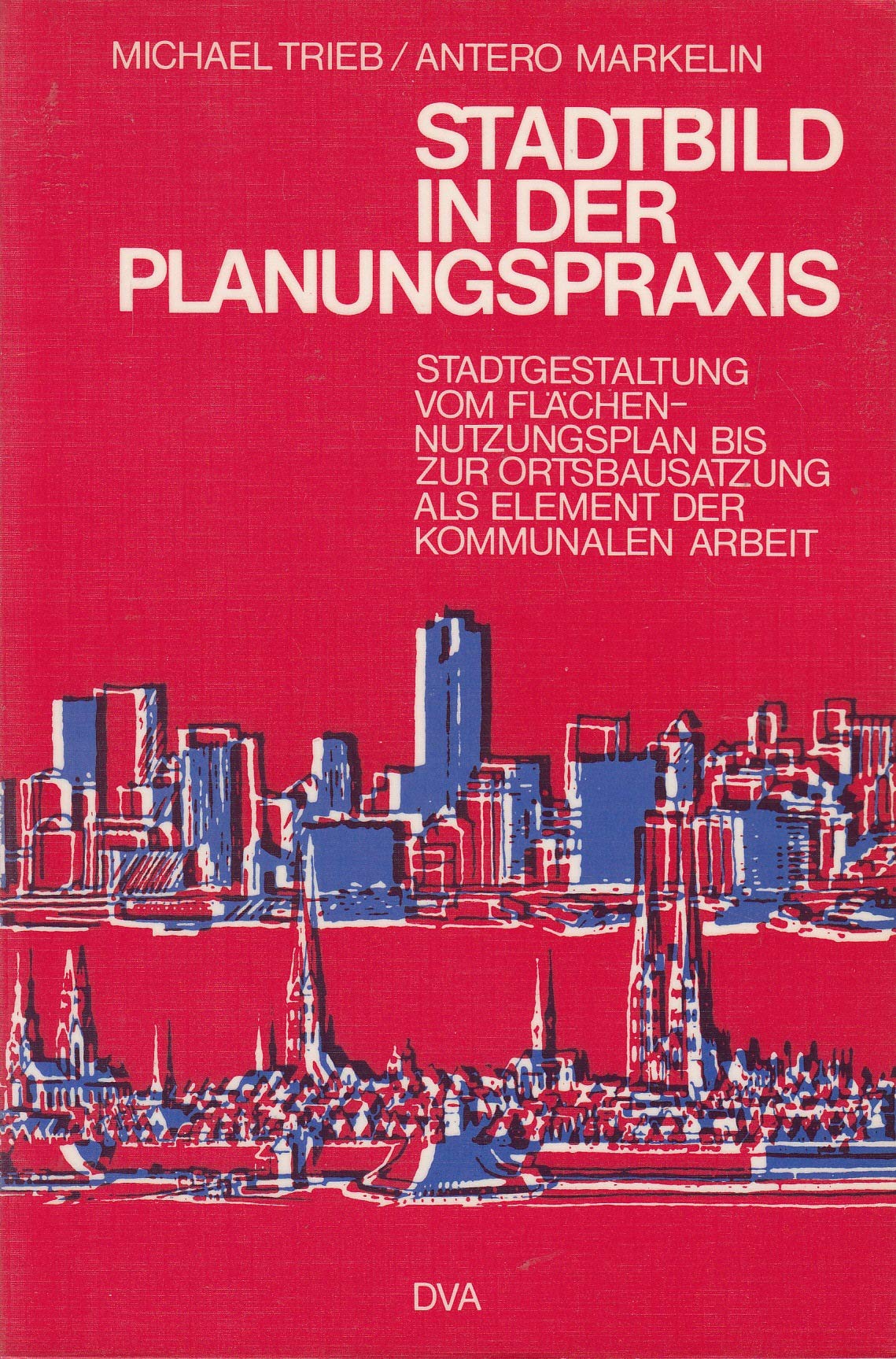 Stadtbild in der Planungspraxis. Stadtgestaltung vom Flächennutzungsplan bis zur Ortsbausatzung als Element der kommunalen Arbeit Architecture