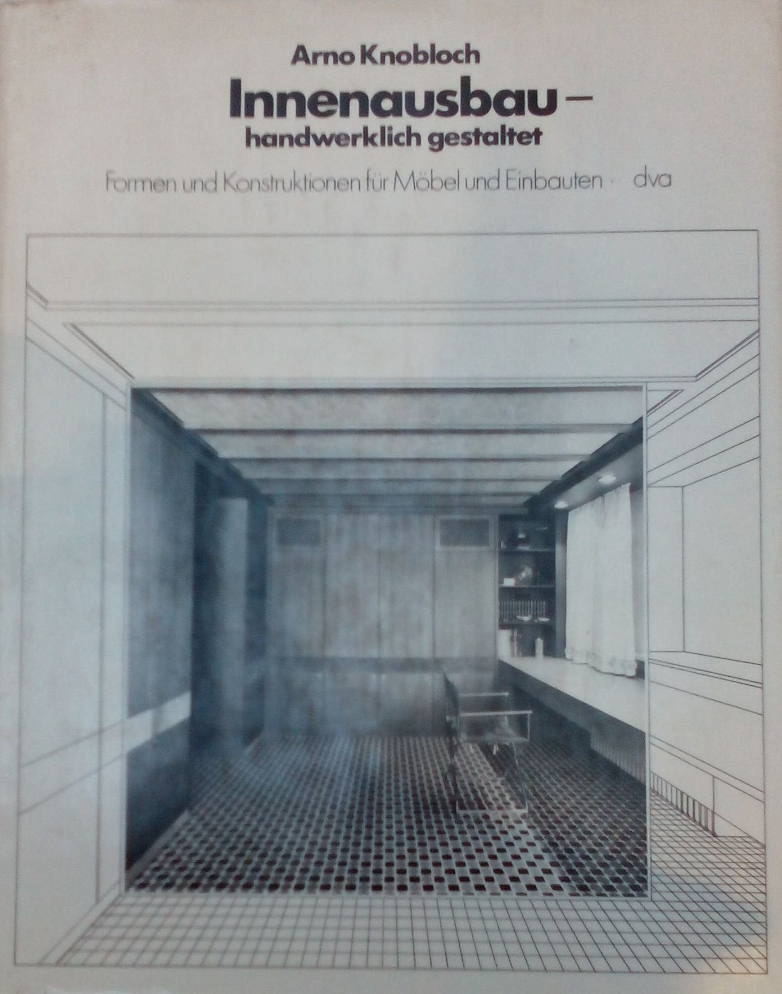 Innenausbau - handwerklich gestaltet. Formen und Konstruktionen für Möbel und Einbauten Architecture