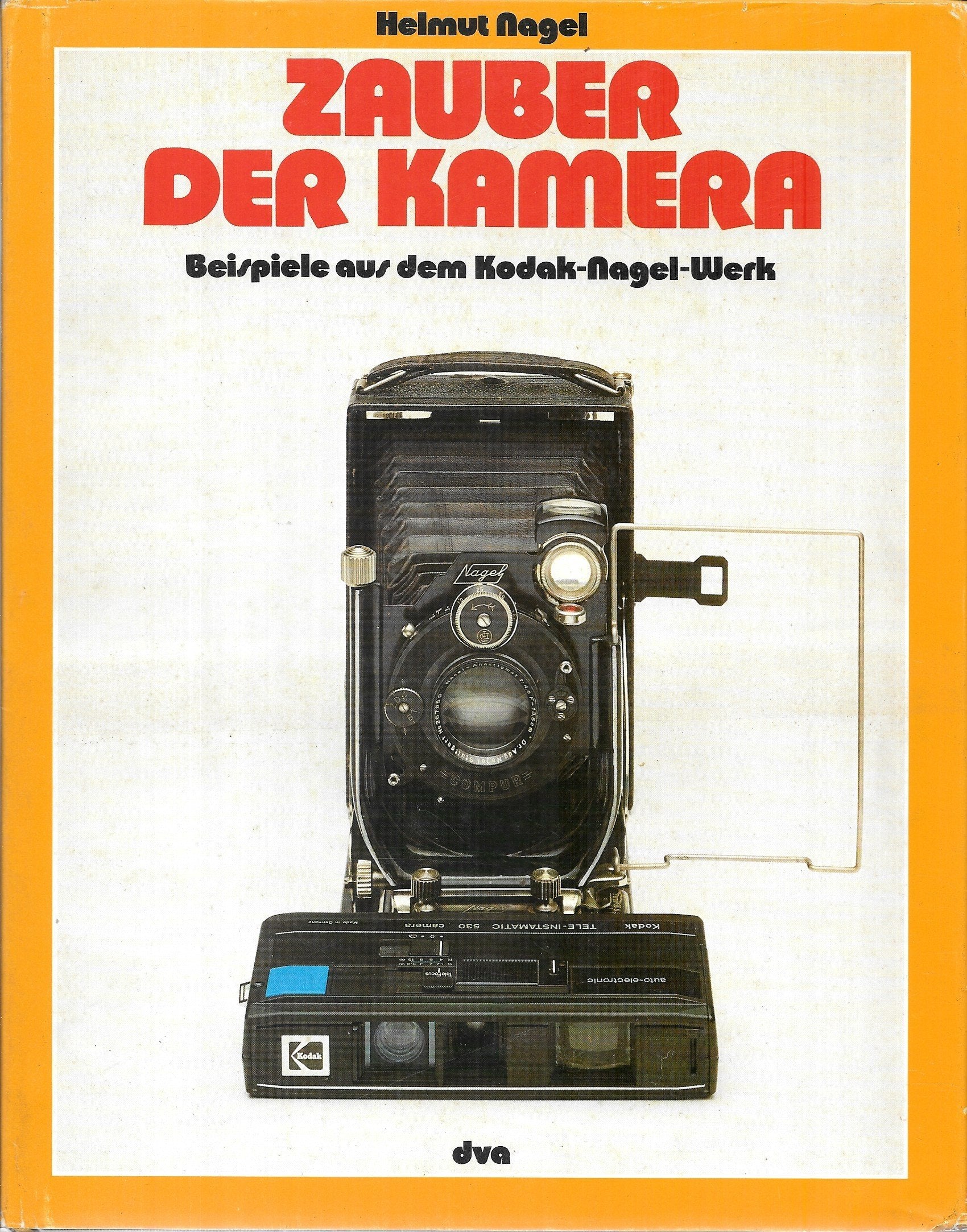 Zauber der Kamera. Beispiele aus dem Kodak- Nagel- Werk Photography