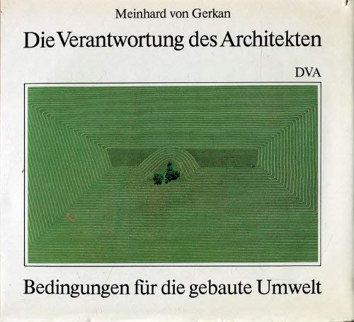 Die Verantwortung des Architekten. Bedingungen für die gebaute Umwelt Architecture