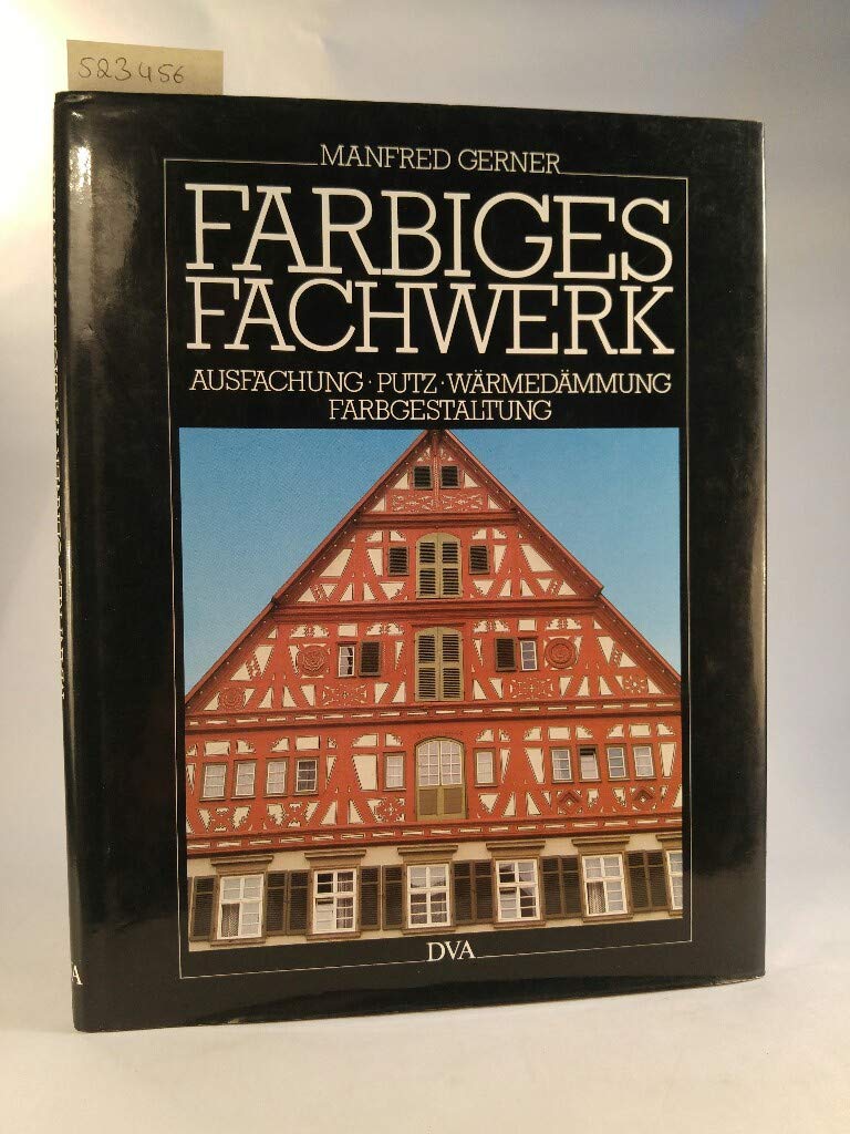 Farbiges Fachwerk. Ausfachung, Putz, Wärmedämmung und Farbgestaltung Business & Technology