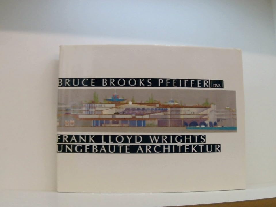 Frank Lloyd Wrights ungebaute Architektur Architecture