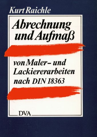 Abrechnung und Aufmaß von Malerarbeiten und Lackiererarbeiten nach DIN 18363 Business & Technology