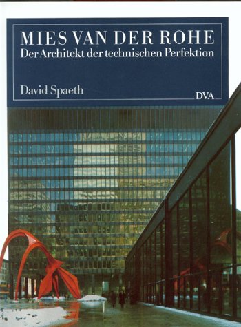 Ludwig Mies van der Rohe. Der Architekt der technischen Perfektion Architecture
