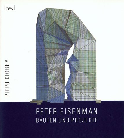 Peter Eisenman, Bauten und Projekte: Mit e. Beitr. v. Giorgio Ciucci Architecture