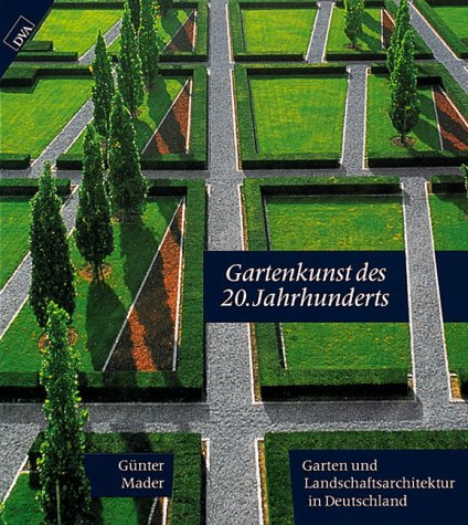 Gartenkunst des 20. Jahrhunderts. Garten- und Landschaftsarchitektur in Deutschland Architecture