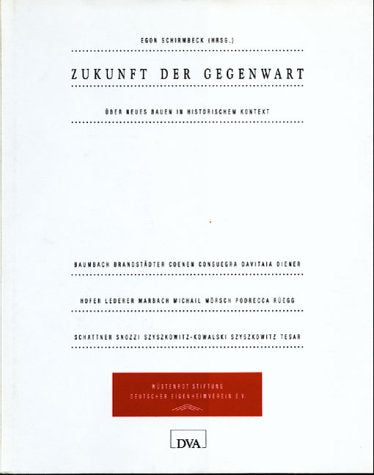 Zukunft der Gegenwart: Internationales Symposium über neues Bauen in historischem Kontext. Veranstalter: Uni Stuttg. m. Techn. Uni Dresden im Auftr. ... Ludwigsburg. Nachw. v. Jürgen Joedicke Books