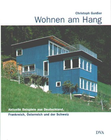 Wohnen am Hang. Aktuelle Beispiele aus Deutschland, Frankreich, Österreich und der Schweiz Architecture