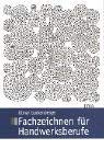 Fachzeichnen für Handwerksberufe: im Ausbildungsbereich Maler und Lackierer Business & Technology